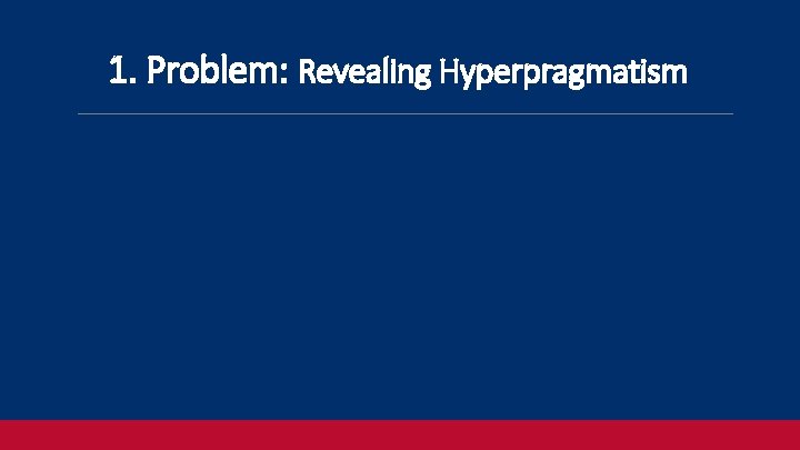 1. Problem: Revealing Hyperpragmatism 