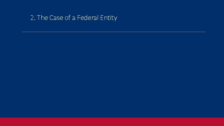 2. The Case of a Federal Entity 