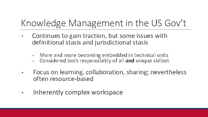Knowledge Management in the US Gov’t • Continues to gain traction, but some issues