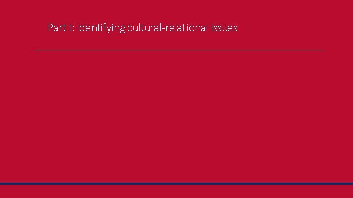 Part I: Identifying cultural-relational issues 