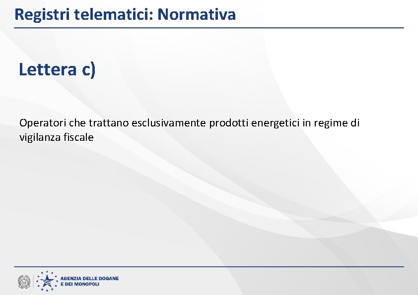 Registri telematici: Normativa Lettera c) Operatori che trattano esclusivamente prodotti energetici in regime di