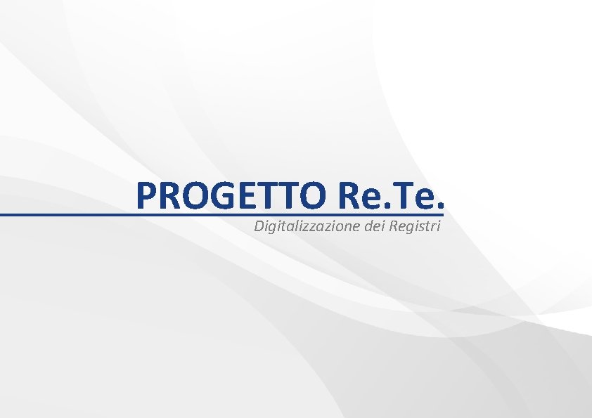 PROGETTO Re. Te. Digitalizzazione dei Registri 