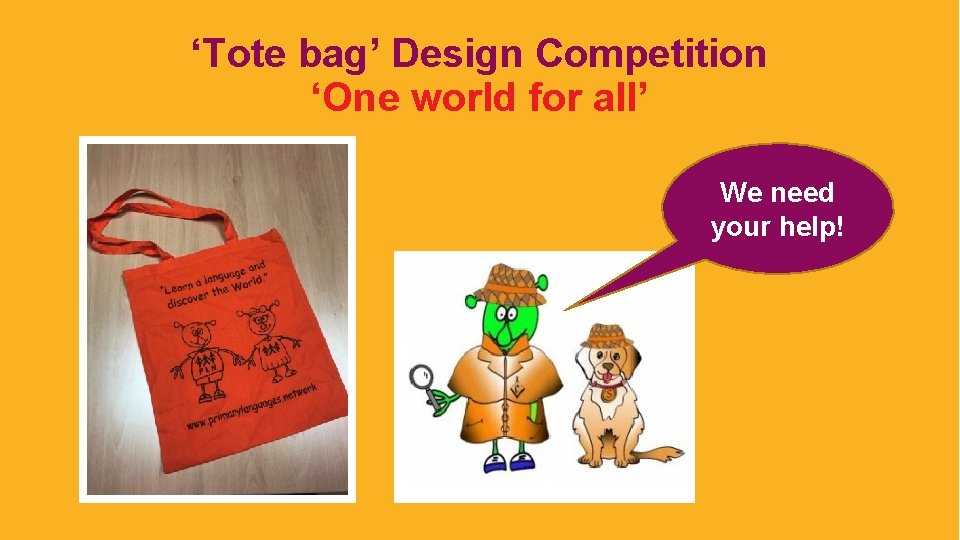 ‘Tote bag’ Design Competition ‘One world for all’ We need your help! © Primary