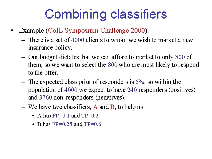 Combining classifiers • Example (Co. IL Symposium Challenge 2000): – There is a set