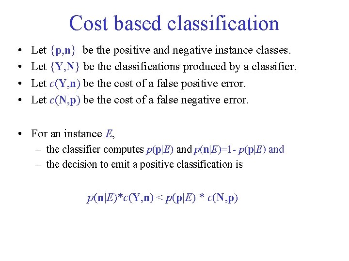 Cost based classification • • Let {p, n} be the positive and negative instance