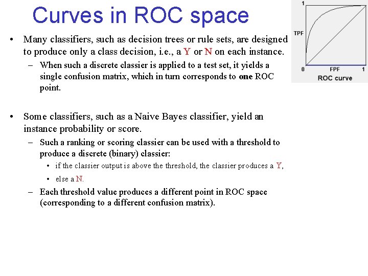 Curves in ROC space • Many classifiers, such as decision trees or rule sets,