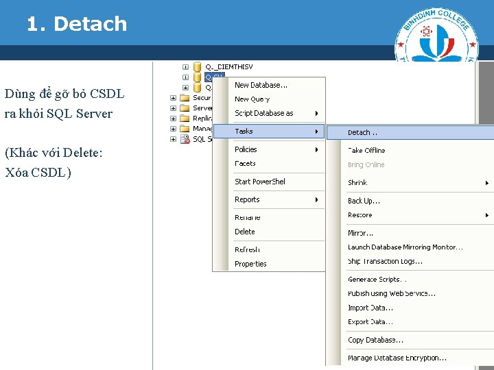 1. Detach Dùng để gỡ bỏ CSDL ra khỏi SQL Server (Khác với Delete: