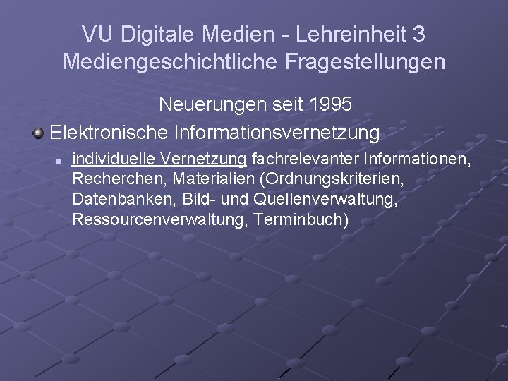 VU Digitale Medien - Lehreinheit 3 Mediengeschichtliche Fragestellungen Neuerungen seit 1995 Elektronische Informationsvernetzung n