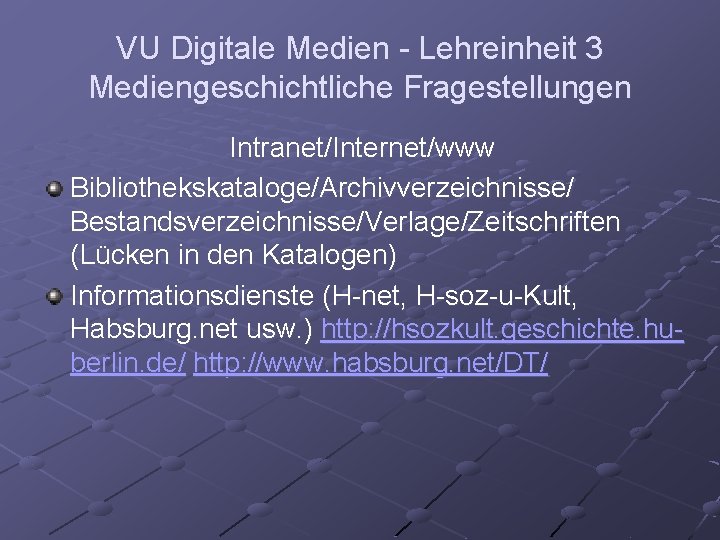 VU Digitale Medien - Lehreinheit 3 Mediengeschichtliche Fragestellungen Intranet/Internet/www Bibliothekskataloge/Archivverzeichnisse/ Bestandsverzeichnisse/Verlage/Zeitschriften (Lücken in den