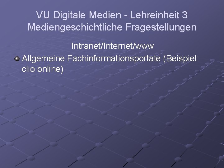 VU Digitale Medien - Lehreinheit 3 Mediengeschichtliche Fragestellungen Intranet/Internet/www Allgemeine Fachinformationsportale (Beispiel: clio online)