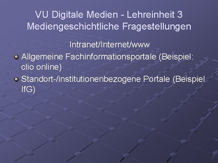 VU Digitale Medien - Lehreinheit 3 Mediengeschichtliche Fragestellungen Intranet/Internet/www Allgemeine Fachinformationsportale (Beispiel: clio online)