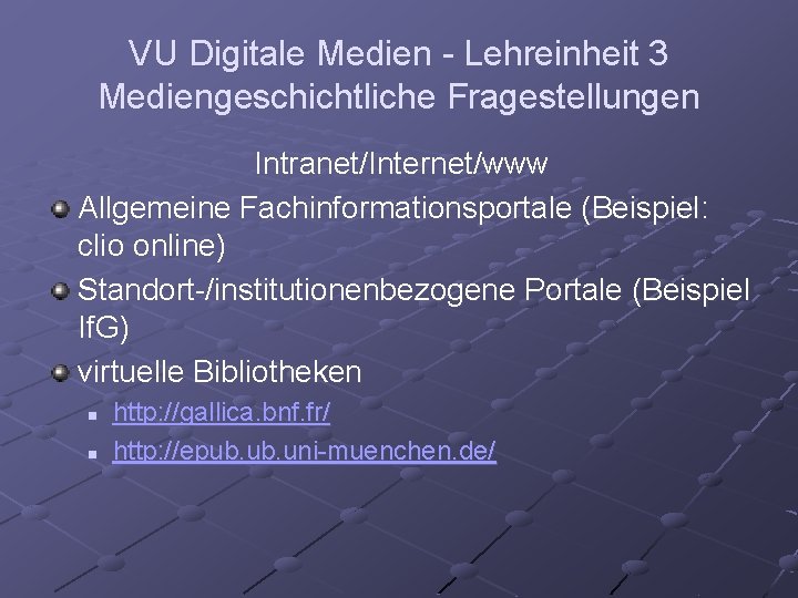 VU Digitale Medien - Lehreinheit 3 Mediengeschichtliche Fragestellungen Intranet/Internet/www Allgemeine Fachinformationsportale (Beispiel: clio online)