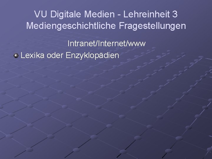 VU Digitale Medien - Lehreinheit 3 Mediengeschichtliche Fragestellungen Intranet/Internet/www Lexika oder Enzyklopädien 