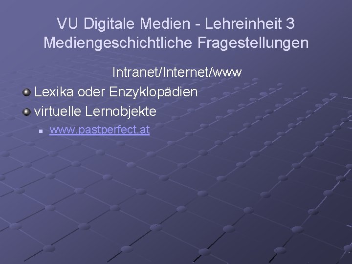 VU Digitale Medien - Lehreinheit 3 Mediengeschichtliche Fragestellungen Intranet/Internet/www Lexika oder Enzyklopädien virtuelle Lernobjekte