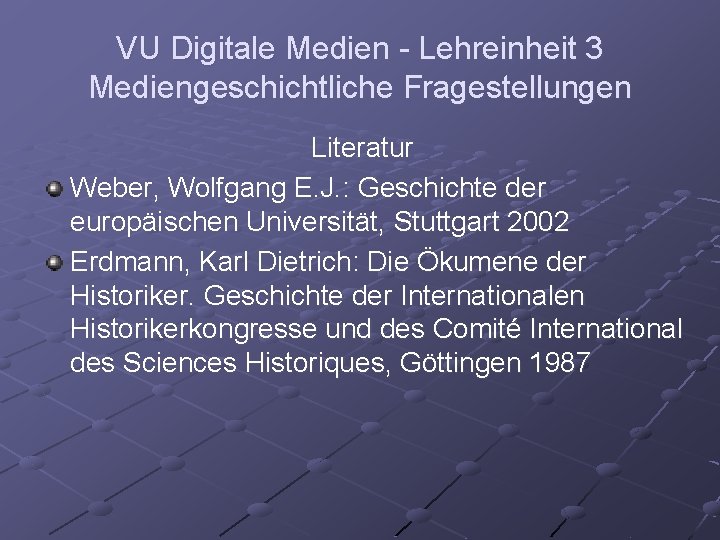 VU Digitale Medien - Lehreinheit 3 Mediengeschichtliche Fragestellungen Literatur Weber, Wolfgang E. J. :