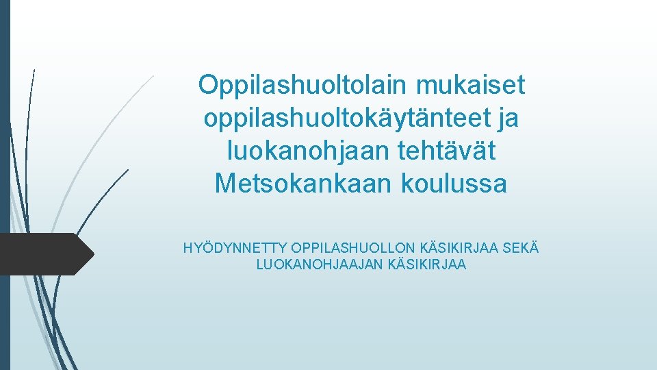 Oppilashuoltolain mukaiset oppilashuoltokäytänteet ja luokanohjaan tehtävät Metsokankaan koulussa HYÖDYNNETTY OPPILASHUOLLON KÄSIKIRJAA SEKÄ LUOKANOHJAAJAN KÄSIKIRJAA