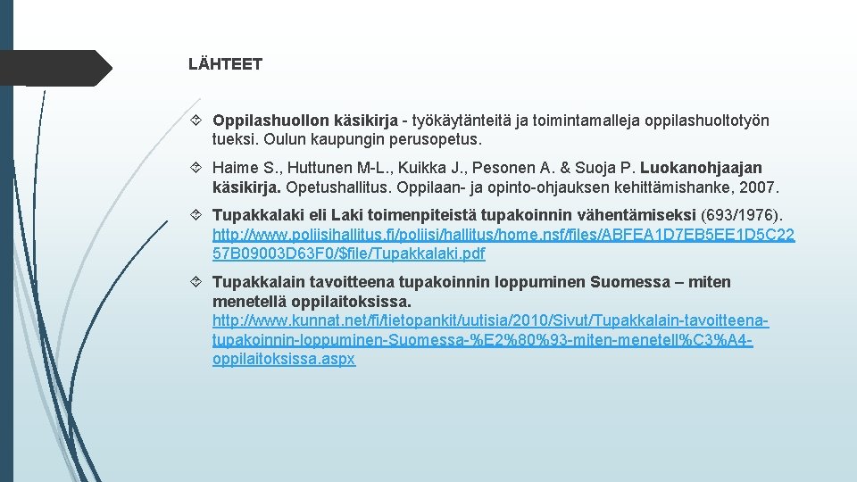 LÄHTEET Oppilashuollon käsikirja - työkäytänteitä ja toimintamalleja oppilashuoltotyön tueksi. Oulun kaupungin perusopetus. Haime S.