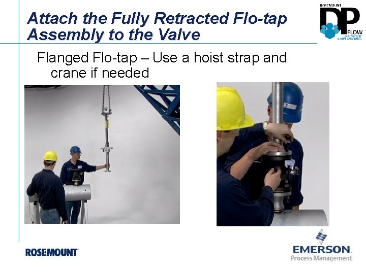 Attach the Fully Retracted Flo-tap Assembly to the Valve Flanged Flo-tap – Use a