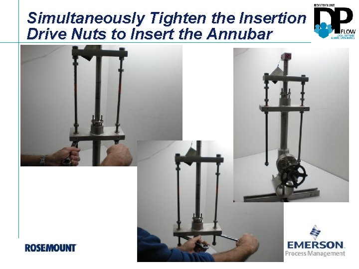 Simultaneously Tighten the Insertion Drive Nuts to Insert the Annubar 