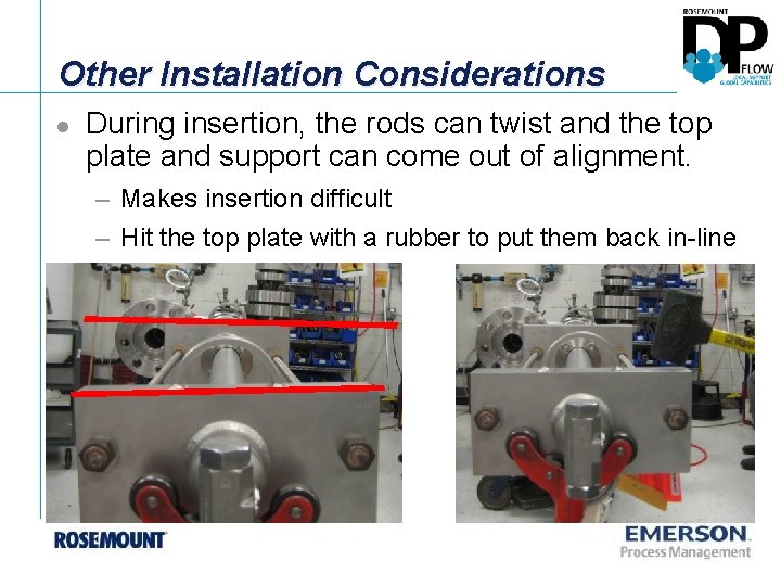 Other Installation Considerations l During insertion, the rods can twist and the top plate