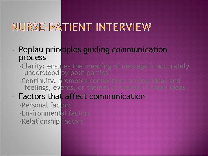  Peplau principles guiding communication process -Clarity: ensures the meaning of message is accurately