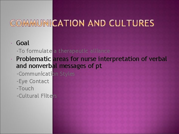  Goal -To formulate a therapeutic alliance Problematic areas for nurse interpretation of verbal