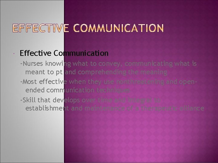  Effective Communication -Nurses knowing what to convey, communicating what is meant to pt