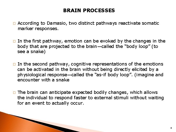 BRAIN PROCESSES � � According to Damasio, two distinct pathways reactivate somatic marker responses.