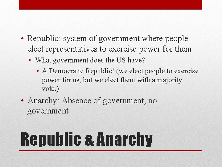 • Republic: system of government where people elect representatives to exercise power for • Republic: system of government where people elect representatives to exercise power for