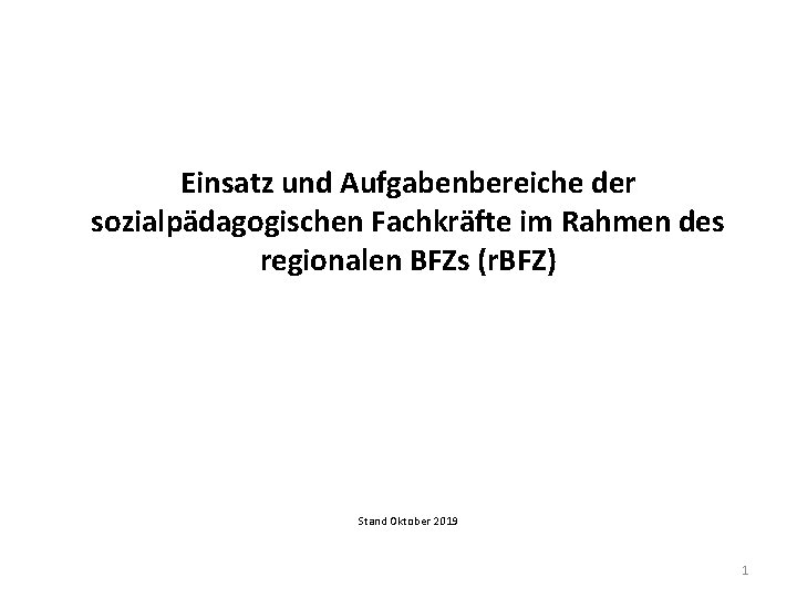 Einsatz und Aufgabenbereiche der sozialpädagogischen Fachkräfte im Rahmen des regionalen BFZs (r. BFZ) Stand