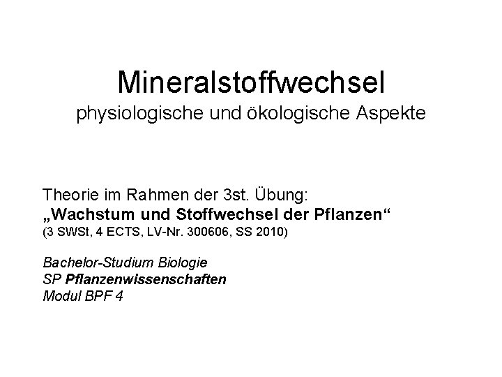 Mineralstoffwechsel physiologische und ökologische Aspekte Theorie im Rahmen der 3 st. Übung: „Wachstum und