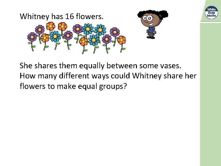 Whitney has 16 flowers. She shares them equally between some vases. How many different