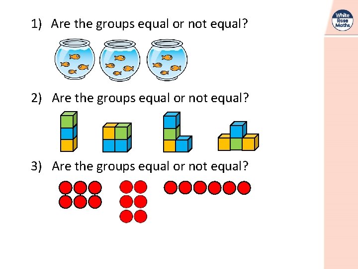 1) Are the groups equal or not equal? 2) Are the groups equal or