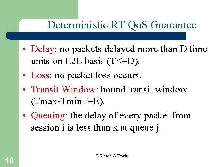 Deterministic RT Qo. S Guarantee • Delay: no packets delayed more than D time