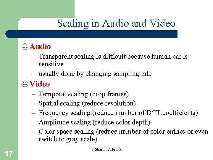 Scaling in Audio and Video % Audio – Transparent scaling is difficult because human