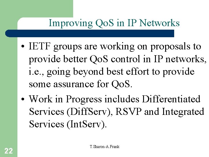 Improving Qo. S in IP Networks • IETF groups are working on proposals to