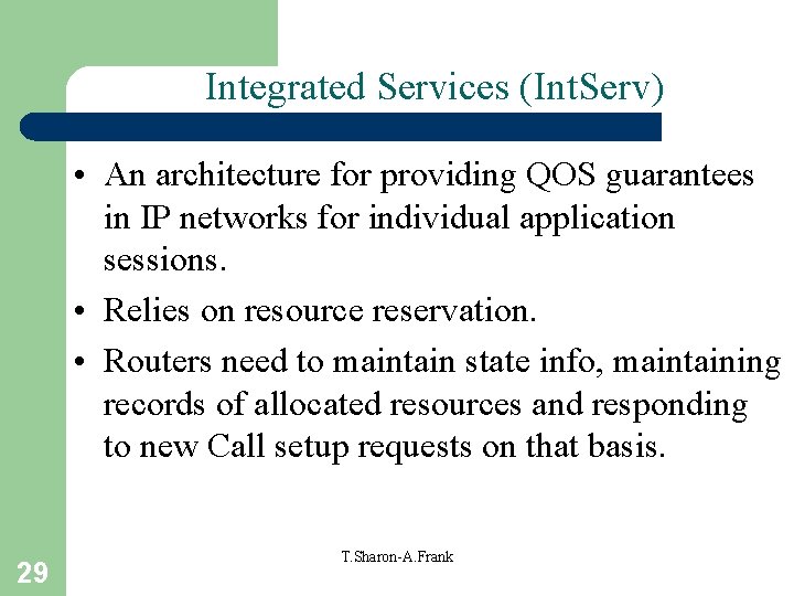 Integrated Services (Int. Serv) • An architecture for providing QOS guarantees in IP networks