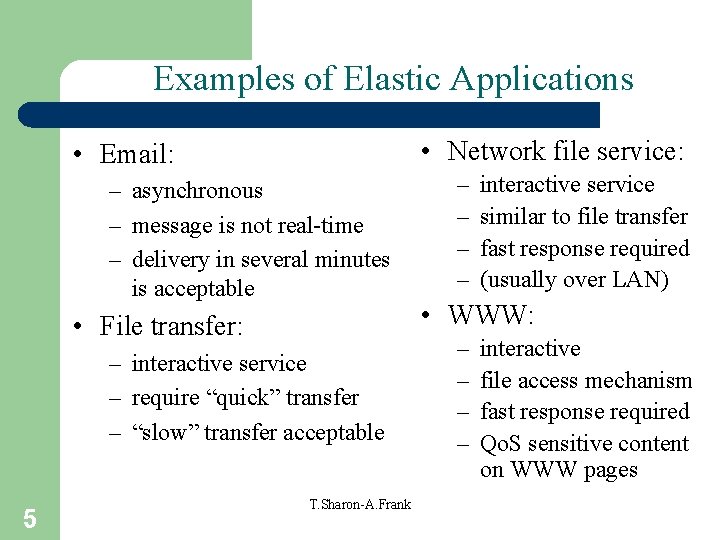 Examples of Elastic Applications • Network file service: • Email: – asynchronous – message