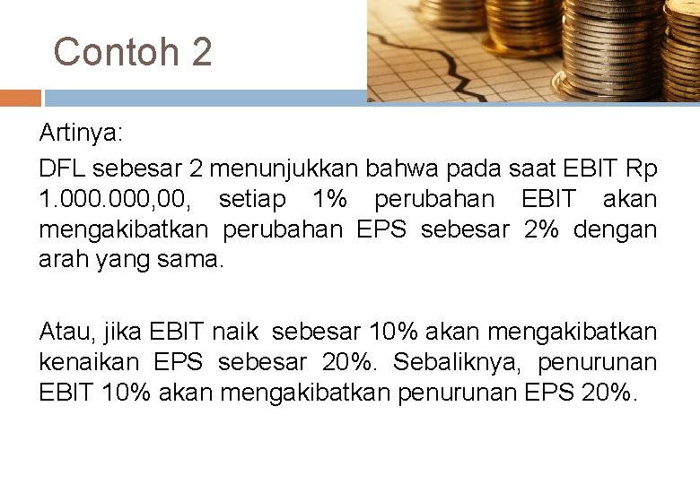 Contoh 2 Artinya: DFL sebesar 2 menunjukkan bahwa pada saat EBIT Rp 1. 000,