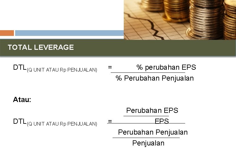 TOTAL LEVERAGE DTL(Q UNIT ATAU Rp PENJUALAN) = % perubahan EPS % Perubahan Penjualan