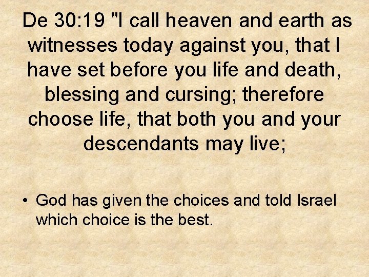 De 30: 19 "I call heaven and earth as witnesses today against you, that