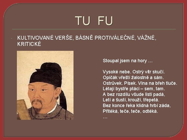 TU FU KULTIVOVANÉ VERŠE, BÁSNĚ PROTIVÁLEČNÉ, VÁŽNÉ, KRITICKÉ Stoupal jsem na hory … Vysoké