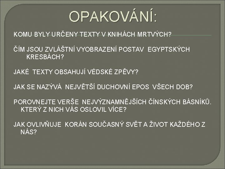 OPAKOVÁNÍ: KOMU BYLY URČENY TEXTY V KNIHÁCH MRTVÝCH? ČÍM JSOU ZVLÁŠTNÍ VYOBRAZENÍ POSTAV EGYPTSKÝCH