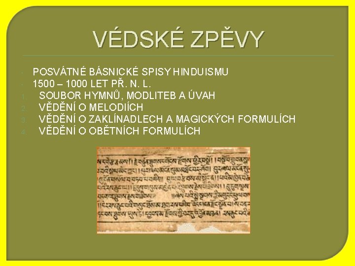 VÉDSKÉ ZPĚVY 1. 2. 3. 4. POSVÁTNÉ BÁSNICKÉ SPISY HINDUISMU 1500 – 1000 LET