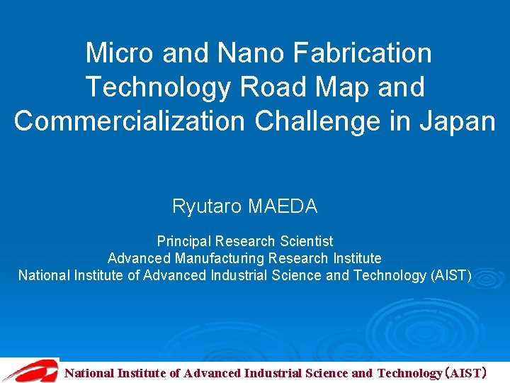 Micro and Nano Fabrication Technology Road Map and Commercialization Challenge in Japan Ryutaro MAEDA