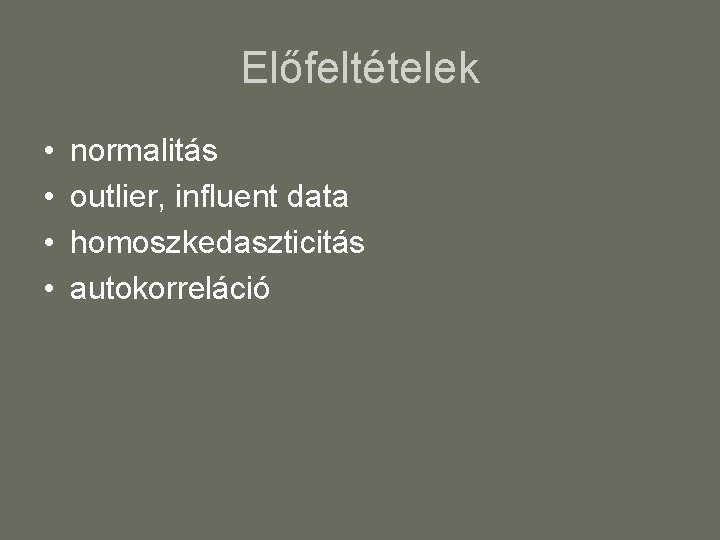 Előfeltételek • • normalitás outlier, influent data homoszkedaszticitás autokorreláció 