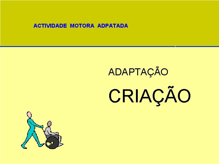 ACTIVIDADE MOTORA ADPATADA ADAPTAÇÃO CRIAÇÃO 