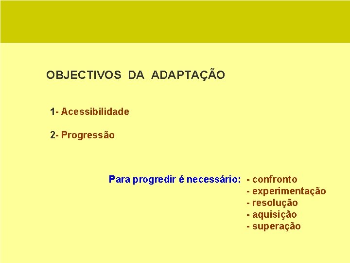 OBJECTIVOS DA ADAPTAÇÃO 1 - Acessibilidade 2 - Progressão Para progredir é necessário: -