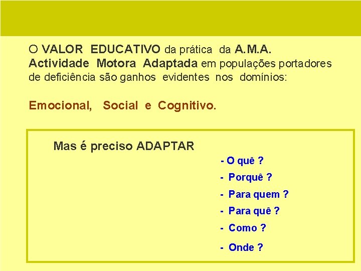 O VALOR EDUCATIVO da prática da A. M. A. Actividade Motora Adaptada em populações