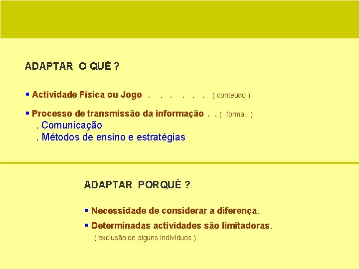 ADAPTAR O QUÊ ? § Actividade Física ou Jogo. . . ( conteúdo )